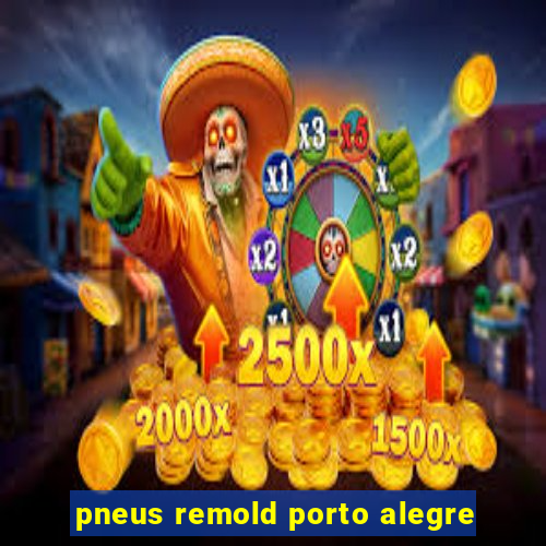 pneus remold porto alegre